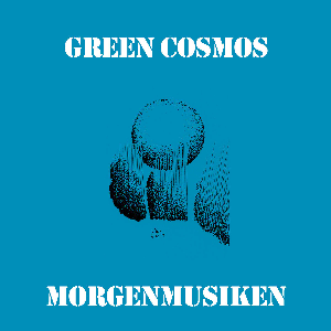 Green Cosmos – Morgenmusiken