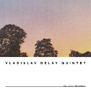 Vladislav Delay Quintet – Vd5