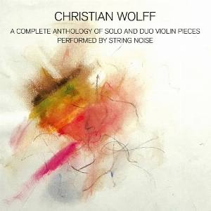 Christian Wolff – Complete Anthology Of Solo And Duo Violin Pieces