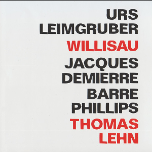Urs Leimgruber - Jacques Demierre - Barre Phillips + Thomas Lehn – Willisau