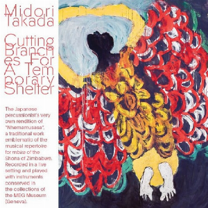 Midori Takada – Cutting Branches For A Temporary Shelter
