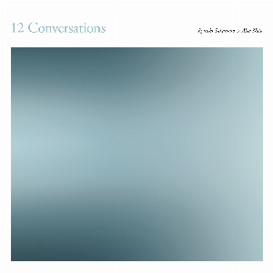 Ryuichi Sakamoto & Alva Noto – 12 Conversations