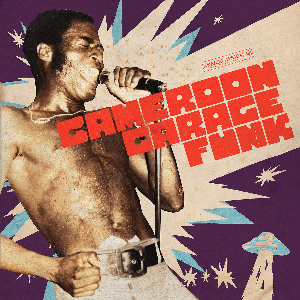 Various Artists – Cameroon Garage Funk 1964 - 1979