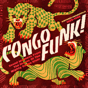 Various Artists – Congo Funk! Sound Madness From The Shores Of The Mighty Congo River (Kinshasa​/​Brazzaville 1969​-​1982)