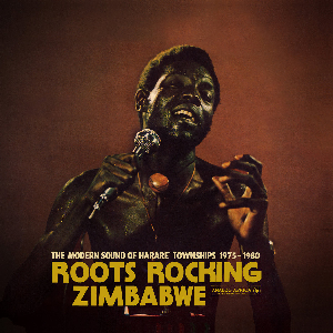 Various Artists – Roots Rocking Zimbabwe - The Modern Sound Of Harare' Townships 1975-1980