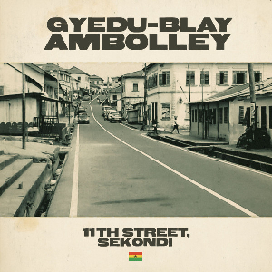 Gyedu-Blay Ambolley – 11Th Street, Sekondi