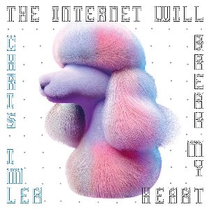 Chris Imler – The Internet Will Break My Heart