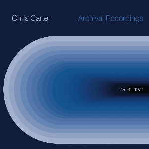Chris Carter – Archival Recordings 1973-1977