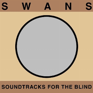 Swans – Soundtracks For The Blind