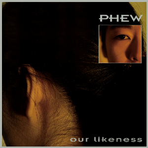 Phew – Our Likeness (Clear Vinyl)