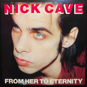 Nick Cave And The Bad Seeds – From Her To Eternity