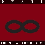 Swans – The Great Annihilator