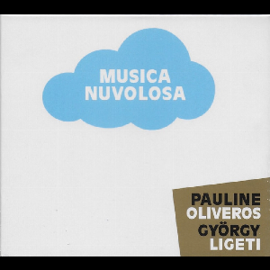 Pauline Oliveros - György Ligeti (Performed By Ensemble 0) – Musica Nuvolosa