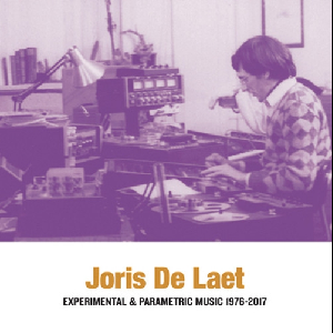Joris De Laet – Experimental & Parametric Music 1976-2017