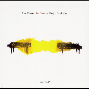 Eve Risser - Kaja Draksler – To Pianos