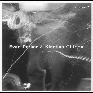 Evan Parker & Kinetics – Chiasm