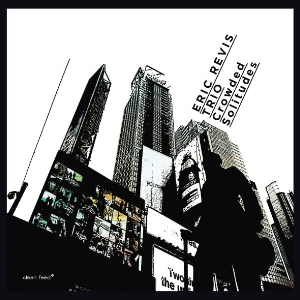 Eric Revis Trio – Crowded Solitudes