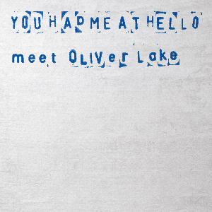 You Had Me At Hello (Grimal - Myhr - Skjodt) – Meet Oliver Lake