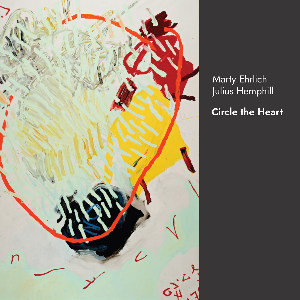 Marty Ehrlich &  Julius Hemphill – Circle The Heart