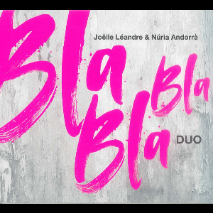 Joëlle Léandre & Núria Andorrà – Bla Bla Bla Duo