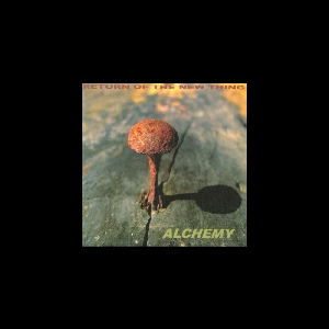 Return Of The New Thing – Alchemy