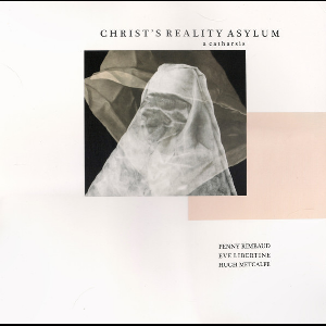 Penny Rimbaud, Eve Libertine, Hugh Metcalfe – Christ's Reality Asylum