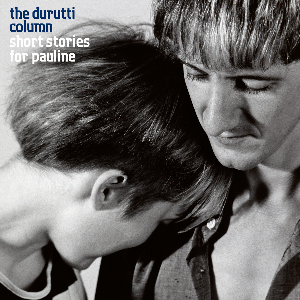 The Durutti Column – Short Stories For Pauline