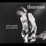 Thurston Moore – Trees Outside The Academy