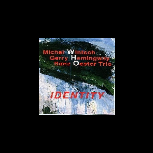 Michel Wintsch - Gerry Hemingway - Bänz Oester Trio – Identity