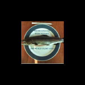 Fredrik Soegaard - Hasse Poulsen – ...And We Also Caught A Fish