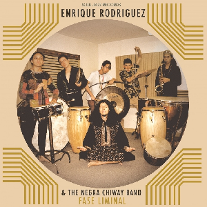 Enrique Rodríguez & The Negra Chiway Band – Fase Liminal