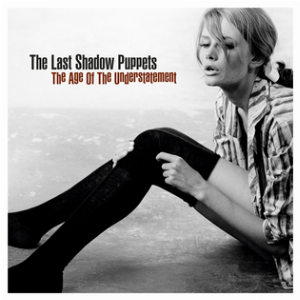 The Last Shadow Puppets – The Age Of The Understatement