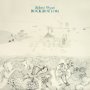 Robert Wyatt – Rock Bottom