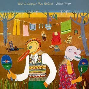 Robert Wyatt – Ruth Is Stranger Than Richard