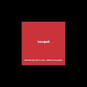 Charlotte Hug - Frédéric Blondy – Bouquet