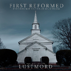 Lustmord – First Reformed (Extended Motion Picture Soundtrack)