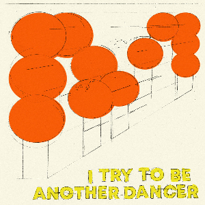 Another Dancer – I Try To Be Another Dancer
