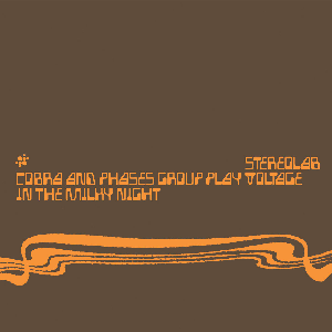 Stereolab – Cobra And Phases Group Play Voltage In The Milky Night