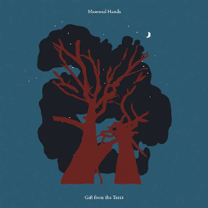 Mammal Hands – Gift From The Trees