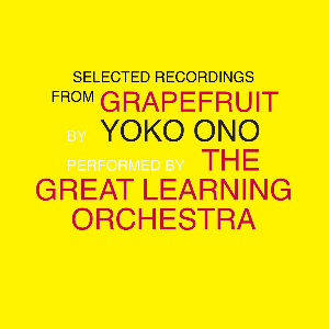 Yoko Ono / The Great Learning Orchestra – Selected Recordings From Grapefruit