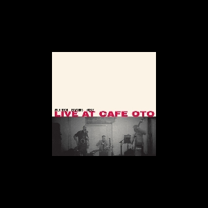 Steve Noble - John Edwards - Alan Wilkinson – Live At Cafe Oto