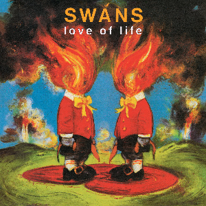 Swans – Love Of Life