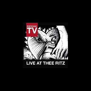 Psychic Tv – Live At Thee Ritz