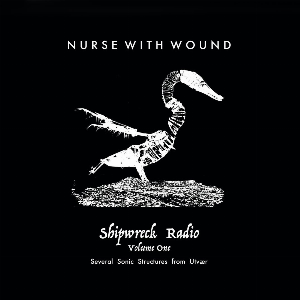 Nurse With Wound – Shipwreck Radio Volume 1 Part One