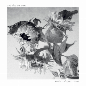 And Also The Trees – Mother-Of-Pearl Moon
