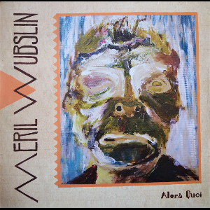 Meril Wubslin – Alors Quoi