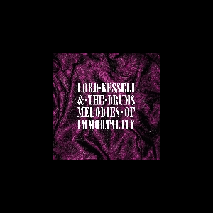 Lord Kesseli & The Drums – Melodies Of Immortality