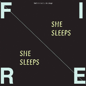 Fire! – She Sleeps, She Sleeps