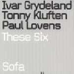 Ivar Grydeland - Tony Kluften - Paul Lovens – These Six