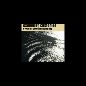Exploding Customer – Live At Tampere Jazz Happening